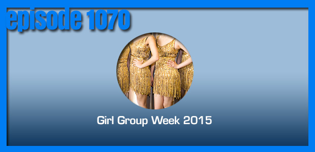Coverville  1070: Celebrating Girl Group Week 2015!