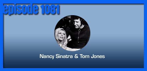 Coverville  1081: Cover Stories for Tom Jones and Nancy Sinatra