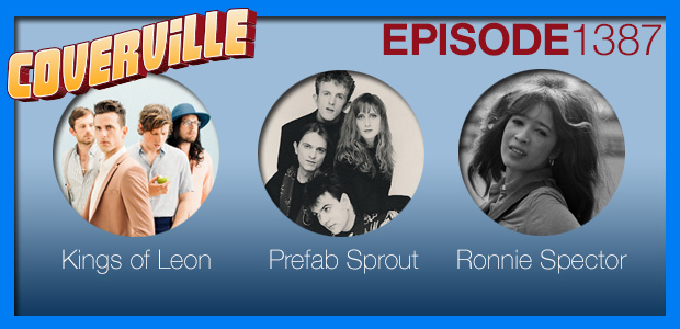 Coverville  1387: Cover Stories for Kings of Leon and Prefab Sprout and a Tribute to Ronnie Spector