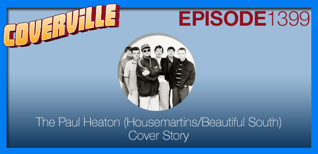 Coverville  1399: The Paul Heaton (Housemartins/Beautiful South) Cover Story