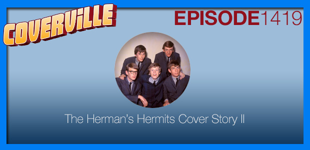 Coverville  1419: The Herman’s Hermits Cover Story II