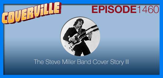 Coverville  1460: The Steve Miller Band Cover Story III