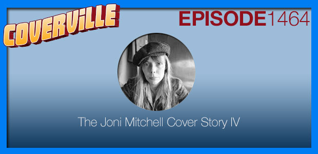 Coverville  1464: The Joni Mitchell Cover Story IV
