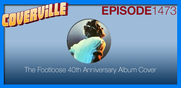 Coverville  1473: The Footloose 40th Anniversary Album Cover