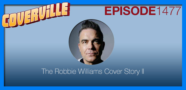 Coverville  1477: The Robbie Williams Cover Story II