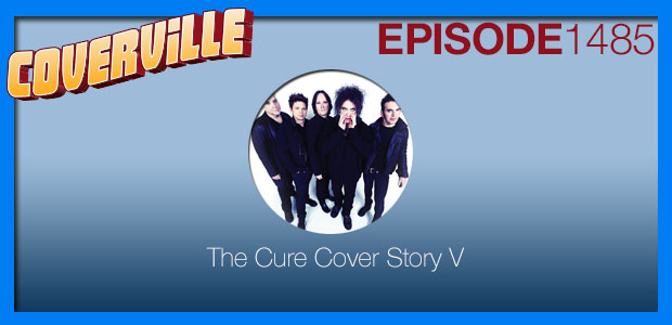 Coverville  1485: The Cure Cover Story V