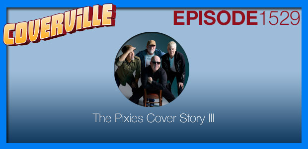 Coverville 1529: The Pixies Cover Story III