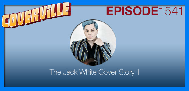 Coverville 1541: The Jack White Cover Story II