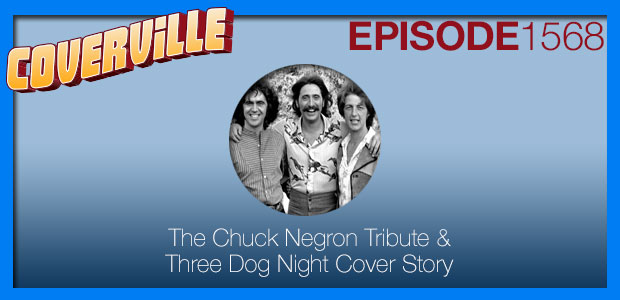 Coverville  1568: The Chuck Negron Tribute and Three Dog Night Cover Story