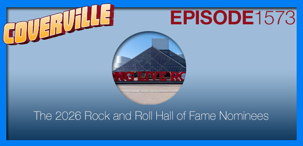 Coverville  1573: The 2026 Rock and Roll Hall of Fame Nominees