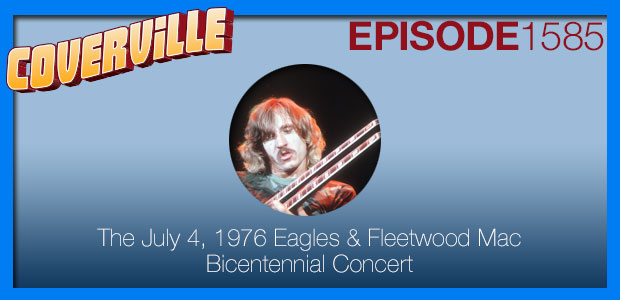 Coverville  1585: The July 4, 1976 Eagles & Fleetwood Mac Bicentennial Concert