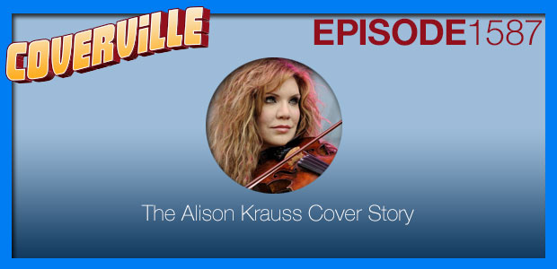 Coverville  1587: The Alison Krauss Cover Story