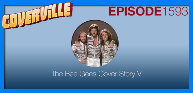 Coverville  1593: The Bee Gees Cover Story V